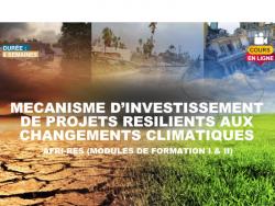 Mécanisme d'investissement de projets résilients aux changements climatiques AFRI-RES (modules de formation I & II)