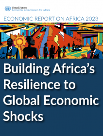 Economic Report on Africa 2023:Building Africa’s resilience to global economic shocks