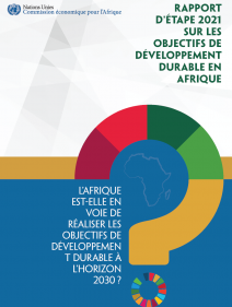 Rapport d’étape 2021 sur les objectifs de développement durable en Afrique: l’Afrique est-elle en voie de réaliser les objectifs de développement durable à l’horizon 2030 ?
