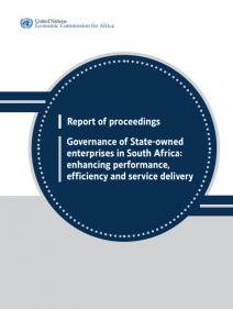 Report of proceedings governance of state-owned enterprises in South Africa: enhancing performance, efficiency and service delivery