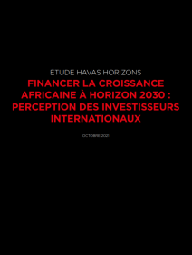 Étude HAVAS HORIZONS-CEA financer la croissance africaine à horizon 2030: perception des investisseurs internationaux